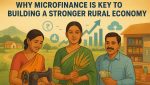 Why Microfinance Is Key to Building a Stronger Rural Economy
